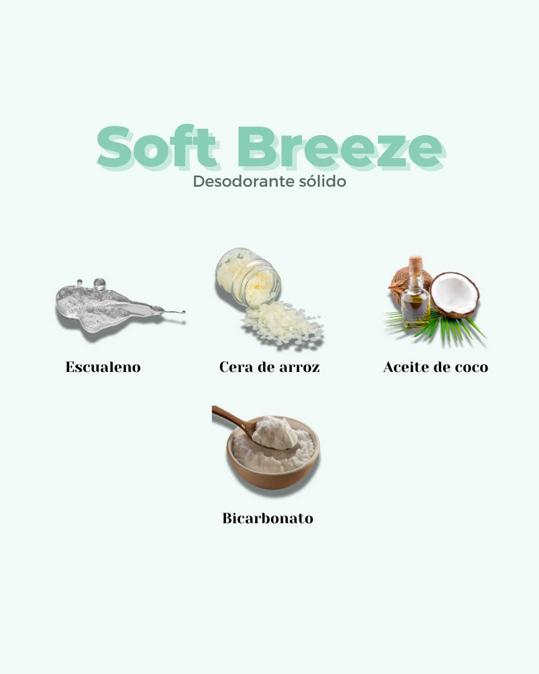Ingredientes naturales del desodorante sólido para piel sensible Soft Breeze: escualeno, cera de arroz, aceite de coco y bicarbonato. Desodorante sin aluminio, sin alcohol y sin químicos.